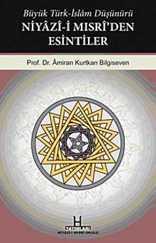 Büyük Türk-İslam Düşünürü Niyazi-i Mısri'den Esintiler