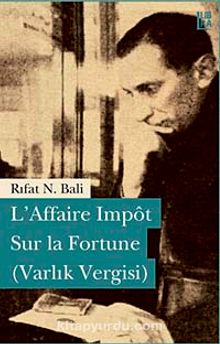 L'Affaire Impot Sur la Fortune (Varlık Vergisi) - Rıfat N. Bali