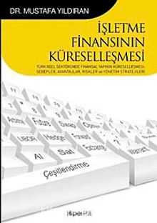 İşletme Finansının Küreselleşmesi & Türk Reel Sektöründe Finansal Yapının Küreselleşmesi Sebepler, Avantajlar, Riskler ve Yönetim Stratejileri