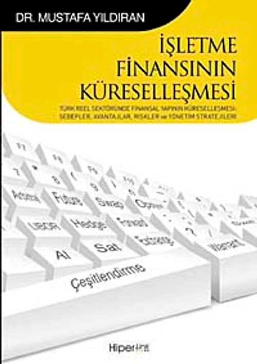 İşletme Finansının Küreselleşmesi & Türk Reel Sektöründe Finansal Yapının Küreselleşmesi Sebepler, Avantajlar, Riskler ve Yönetim Stratejileri