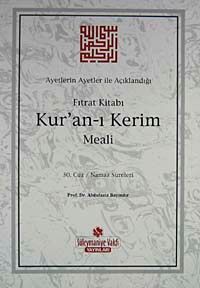 Ayetlerin Ayetler İle Açıklandığı Fıtrat Kitabı Kur'an-ı Kerim Meali (30. Cüz Namaz Sureleri)