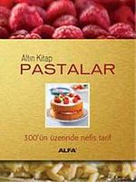 Altın Kitap Pastalar & 300'ün Üstünde Nefis Tarif