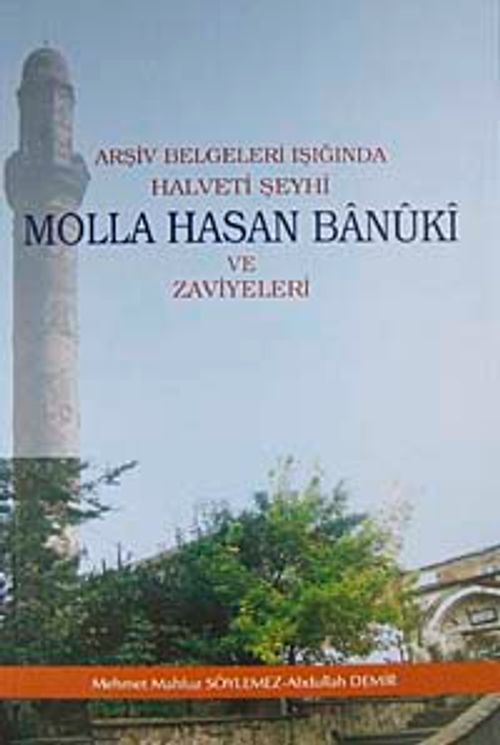 Arşiv Belgeleri Işığında Halveti Şeyhi Molla Hasan Banuki ve Zaviyeleri