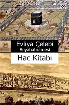 Evliya Çelebi Seyahatnamesi Hac Kitabı - Evliya Çelebi