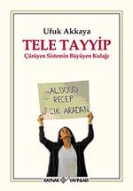 Tele Tayyip & Çürüyen Sistemin Büyüyen Kulağı
