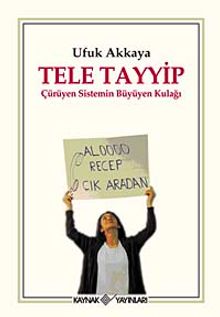 Tele Tayyip & Çürüyen Sistemin Büyüyen Kulağı