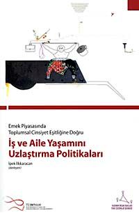 Emek Piyasasında Toplumsal Cinsiyet Eşitliğine  	Doğru İş ve Aile Yaşamını Uzlaştırma Politikaları