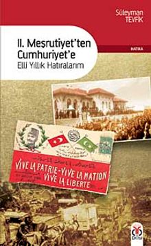 II. Meşrutiyetten Cumhuriyete & Elli Yıllık Hatıralarım