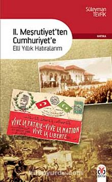 II. Meşrutiyetten Cumhuriyete & Elli Yıllık Hatıralarım - Süleyman Tevfik