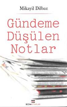 Gündeme Düşülen Notlar - Mikayil Dilbaz