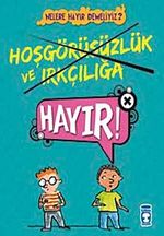 Hoşgörüsüzlük ve Irkçılığa Hayır!! / Nelere Hayır Demeliyiz?
