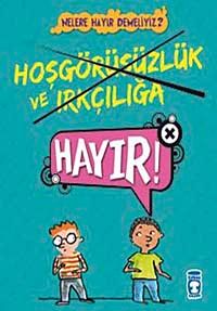 Hoşgörüsüzlük ve Irkçılığa Hayır!! / Nelere Hayır Demeliyiz?