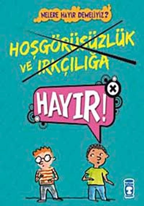 Hoşgörüsüzlük ve Irkçılığa Hayır!! / Nelere Hayır Demeliyiz?