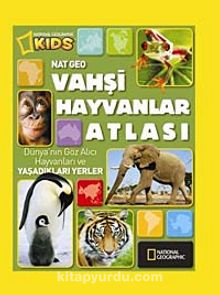 National Geographic Kids -Vahşi Hayvanlar Atlası