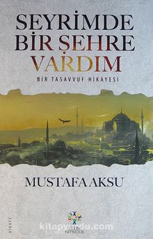 Seyrimde Bir Şehre Vardım & Bir Tasavvuf Hikayesi - Mustafa Aksu