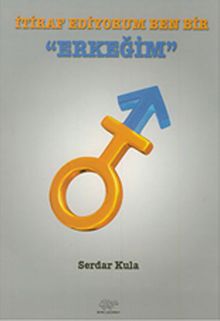 İtiraf Ediyorum Ben Bir Erkeğim