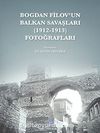 Bogdan Filov'un Balkan Savaşları (1912-1913) Fotoğrafları