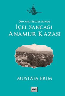 Osmanlı Belgelerinde İçel Sancağı Anamur Kazası KOD:8-F-3
