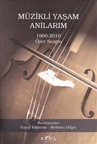 Müzikli Yaşam Anılarım & 1960 - 2010 Özer Sezgin