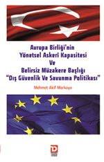 Avrupa Birliği'nin Yönetsel Askeri Kapasitesi ve Belirsiz Müzakere Başlığı "Dış Güvenlik ve Savunma Politikası"
