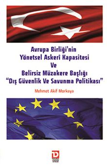 Avrupa Birliği'nin Yönetsel Askeri Kapasitesi ve Belirsiz Müzakere Başlığı "Dış Güvenlik ve Savunma Politikası"