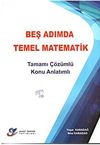 Beş Adımda Temel Matematik Tamamı &Ccedil;&ouml;z&uuml;ml&uuml; Konu Anlatımlı