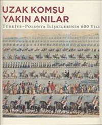Uzak Komşu Yakın Anılar & Türkiye-Polonya İlişkilerinin 600 Yılı
