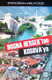 Bosna Hersek'ten Kosava'ya - Erdoğan Aslıyüce