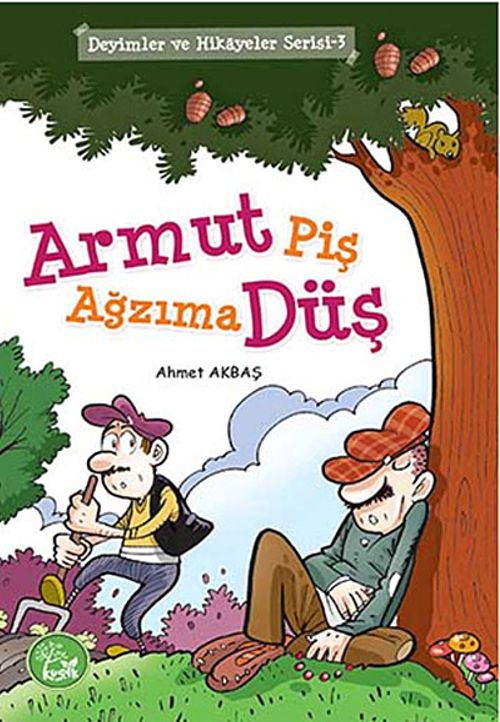 Armut Piş Ağzıma Düş / Deyimler ve Hikayeler Serisi-3