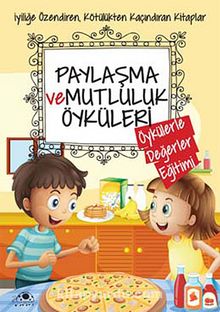 Paylaşma ve Mutluluk Öyküleri / Öykülerle Değerler Eğitimi - Saide Nur Dikmen