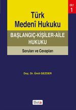 Türk Medeni Hukuku Başlangıç - Kişiler - Aile Hukuku Soruları ve Cevapları Cilt 1