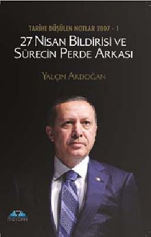 27 Nisan Bildirisi ve Sürecin Perde Arkası & Tarihe Düşülen Nolar 2007 -1