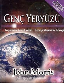 Genç Yeryüzü & Yeryüzünün Gerçek Tarihi Geçmişi, Bugünü ve Geleceği