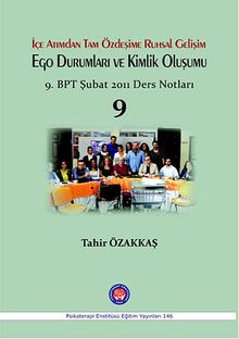 İçe Atımdan Tam Özdeşime Ruhsal Gelişim Ego Durumları ve Kimlik Oluşumu 9 & 9.BPT Şubat 2011 Ders Notları