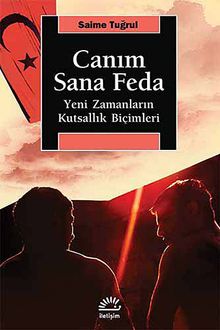 Canım Sana Feda & Yeni Zamanların Kutsallık Biçimleri