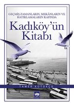 Geçmiş Zamanların, Mekanların ve Hatırlamaların Rafında Kadıköy'ün Kitabı