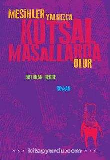 Mesihler Yalnızca Kutsal Masallarda Olur - Batuhan Dedde