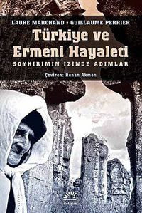Türkiye ve Ermeni Hayaleti & Soykırımın İzinde Adımlar