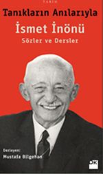 Tanıkların Anılarıyla İsmet İnönü - Sözler ve Dersler