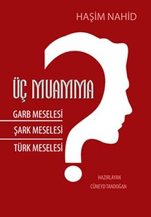 Üç Muamma & Garb Meselesi-Şark Meselesi-Türk Meselesi