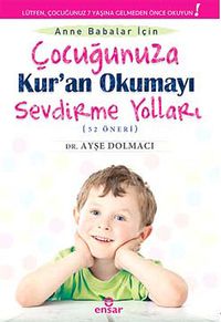 Anne Babalar İçin Çocuğunuza Kur'an Okumayı Sevdirme Yolları (52 Öneri)