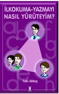 İlkokuma-Yazmayı Nasıl Yürüteyim?