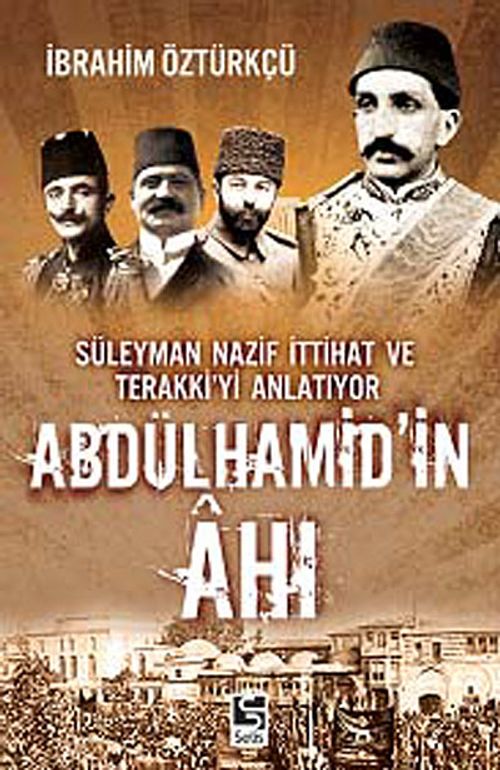 Abdülhamid'in Ahı & Süleyman Nazif İttihat Ve Terakki'yi Anlatıyor