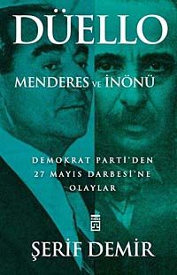 Düello / Menderes ve İnönü & Demokrat Parti'den 27 Mayıs Darbesi'ne Olaylar