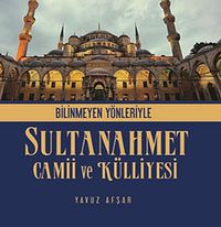 Bilinmeyen Yönleriyle Sultanahmet Camii ve Külliyesi