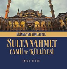 Bilinmeyen Yönleriyle Sultanahmet Camii ve Külliyesi
