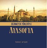 Bilinmeyen Yönleriyle Ayasofya