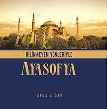 Bilinmeyen Yönleriyle Ayasofya