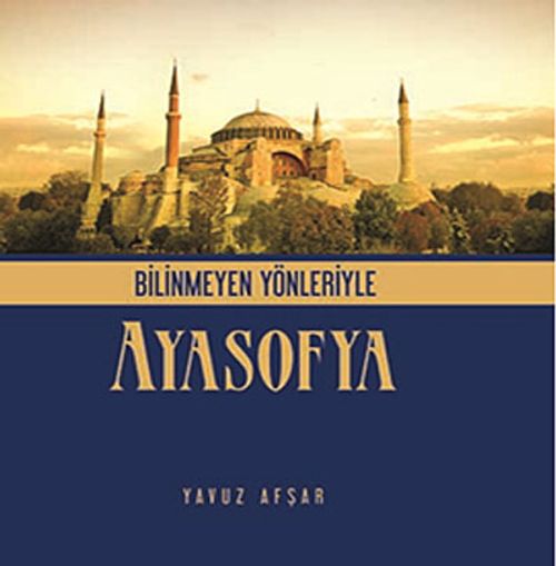 Bilinmeyen Yönleriyle Ayasofya