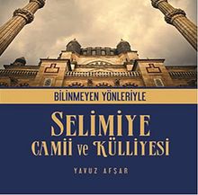 Bilinmeyen Yönleriyle Selimiye Camii ve Külliyesi